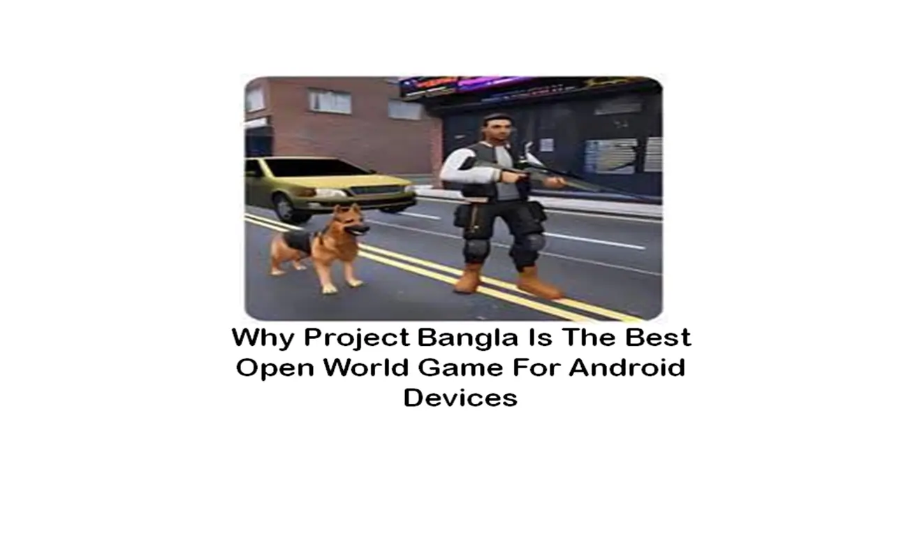 Why Project Bangla Is the Best Open World Game for Android Devices